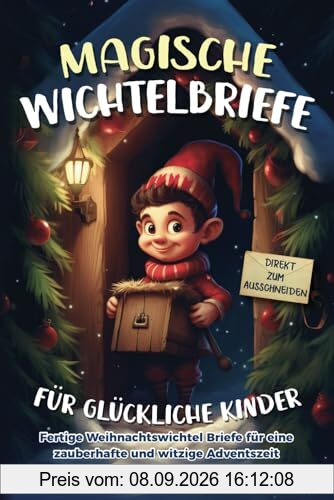 Magische Wichtelbriefe für glückliche Kinder: Fertige Weihnachtswichtel-Briefe für eine zauberhafte und witzige Adventszeit - Direkt zum Ausschneiden