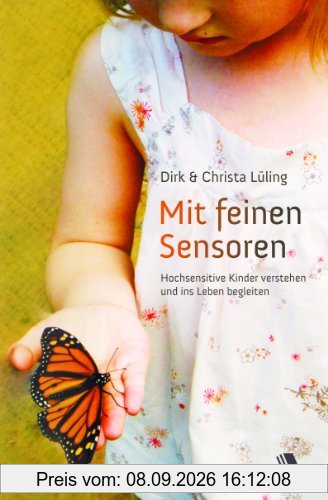 Mit feinen Sensoren: Hochsensitive Kinder erkennen und ins Leben begleiten