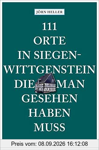 111 Orte in Siegen-Wittgenstein, die man gesehen haben muss: Reiseführer: Reisefhrer