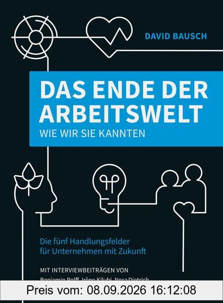 Das Ende der Arbeitswelt, wie wir sie kannten: Die fünf Handlungsfelder für Unternehmen mit Zukunft (Haufe Fachbuch)