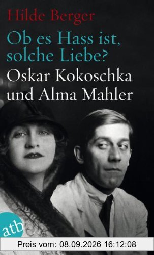 Ob es Hass ist, solche Liebe?: Oskar Kokoschka und Alma Mahler