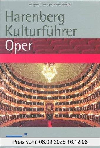 Harenberg Kulturführer Oper: Werkbeschreibungen von 280 Opern, Biografien von 130 Komponisten