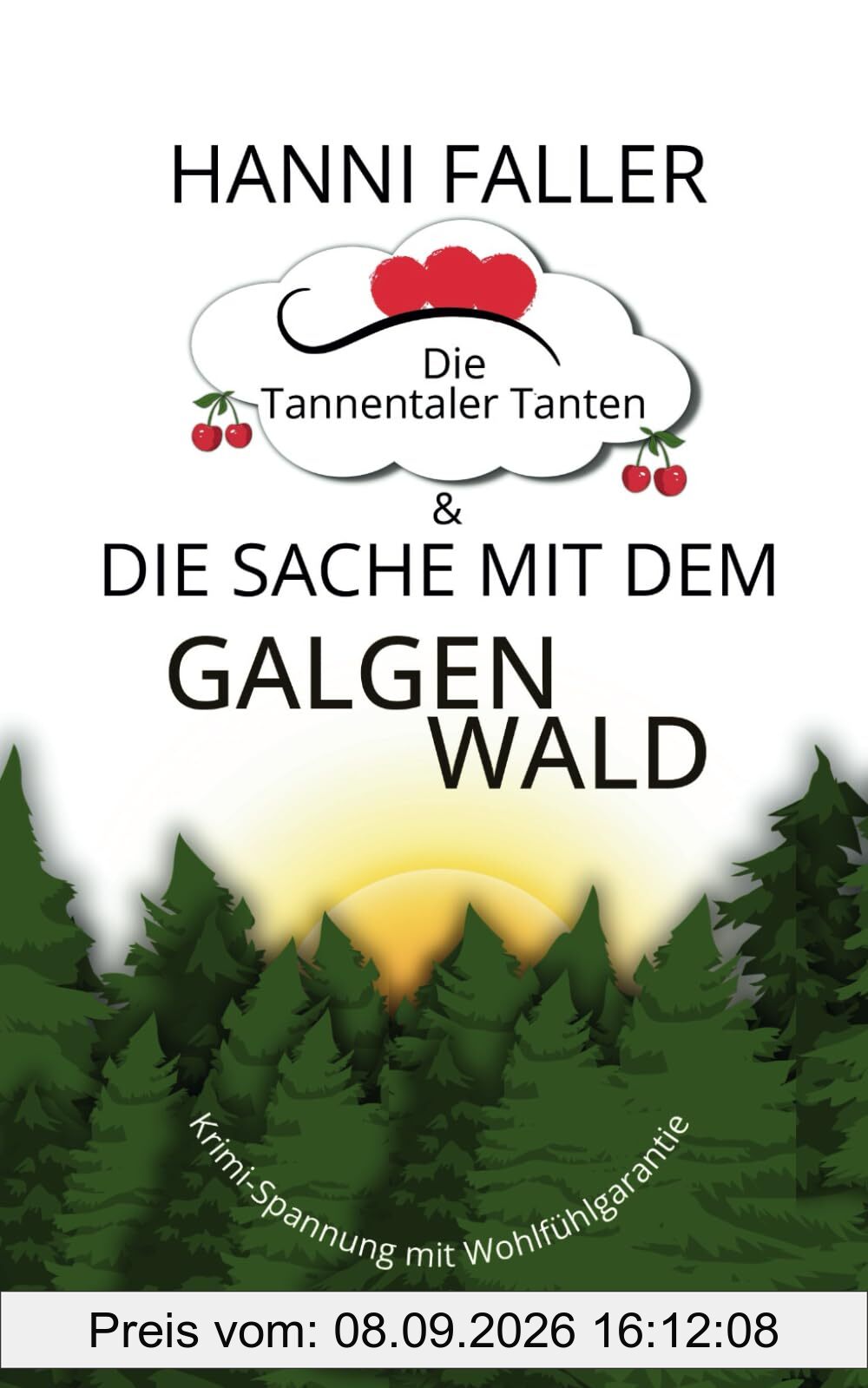 Die Tannentaler Tanten und die Sache mit dem Galgenwald: Provinzkrimi, Schwarzwaldkrimi (Die Tannentaler Tanten ermitteln, Band 2)
