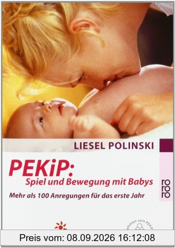 PEKiP: Spiel und Bewegung mit Babys: Mehr als 100 Anregungen für das erste Jahr