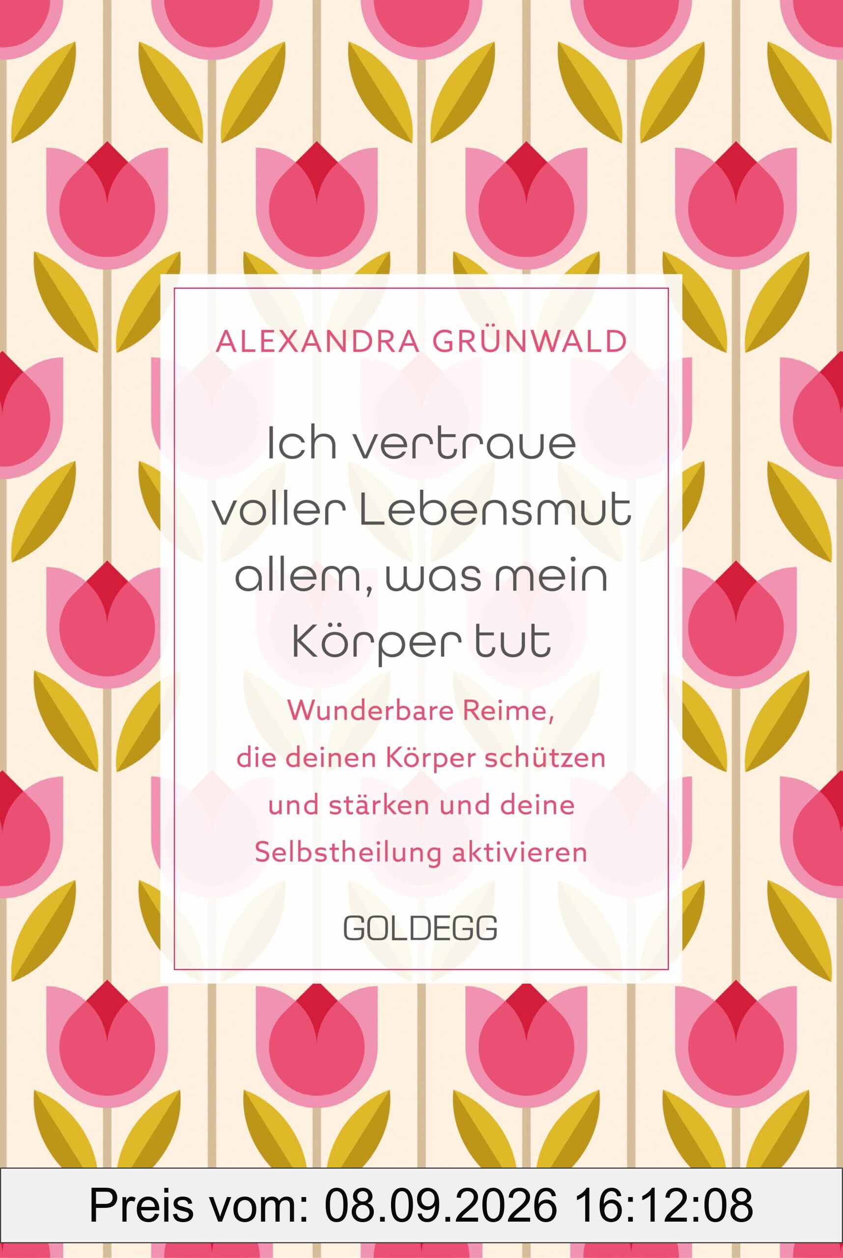 Ich vertraue voller Lebensmut allem, was mein Körper tut: Wunderbare Reime, die deinen Körper schützen und stärken und deine Selbstheilung aktivieren