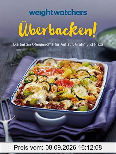 Überbacken!: Die besten Ofengerichte für Auflauf, Gratin und Pizza