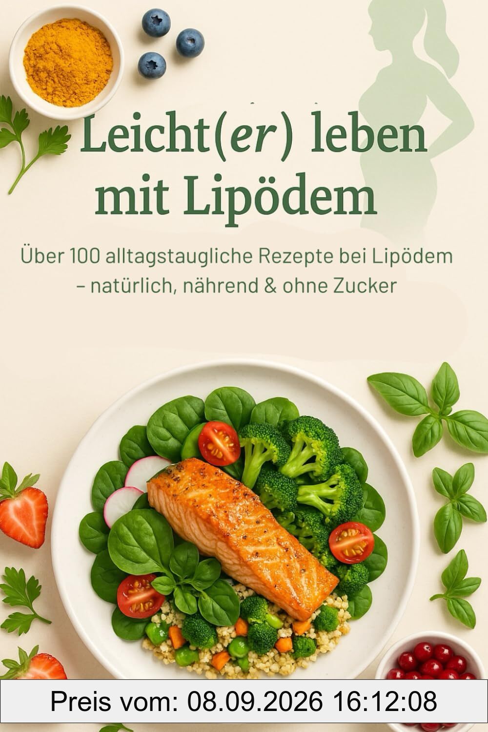 Leicht(er) leben mit Lipödem: Über 100 alltagstaugliche Rezepte bei Lipödem – natürlich, nährend & ohne Zucker