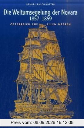 Die Weltumsegelung der Novara 1857-1859: Österreich auf allen Meeren