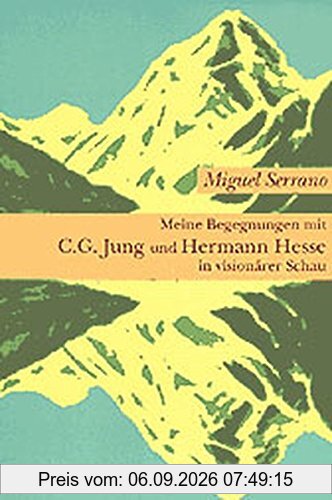 Meine Begegnungen mit C. G. Jung und Hermann Hesse in visionärer Schau