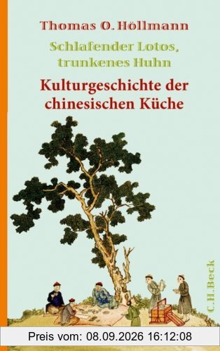 Schlafender Lotos, trunkenes Huhn: Kulturgeschichte der chinesischen Küche