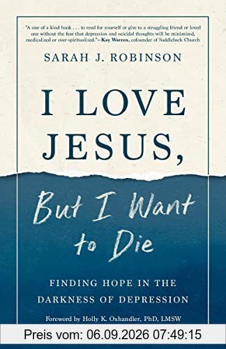 I Love Jesus, But I Want to Die: Finding Hope in the Darkness of Depression