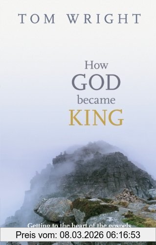 Tom Wright How God Became King - Getting To The Heart Of The Gospels