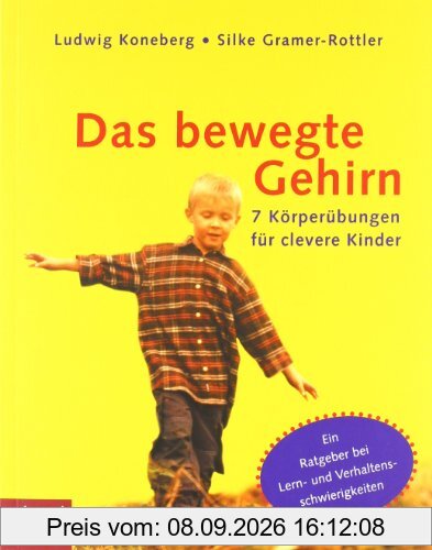 Das bewegte Gehirn: 7 Körperübungen für clevere Kinder. Ein Ratgeber bei Lern- und Verhaltensschwierigkeiten.: 7 Körperübungen für clevere Kinder. Mit ... bei Schul- und Verhaltensschwierigkeiten