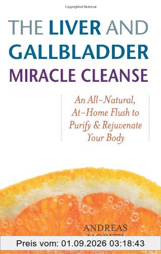 Liver and Gallbladder Miracle Cleanse: An All-natural, at Home Flush to Purify and Rejuvenate Your Body