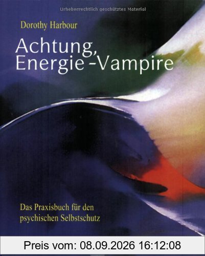Achtung, Energie-Vampire! - Das Praxisbuch für den psychischen Selbstschutz