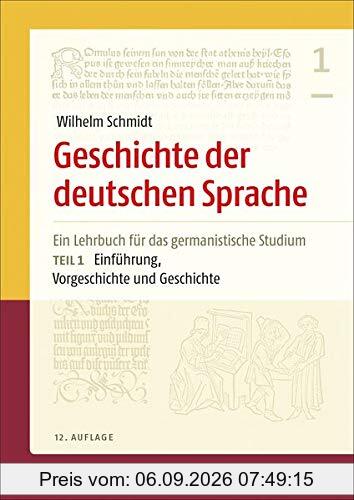 Geschichte der deutschen Sprache: Ein Lehrbuch für das germanistische Studium Teil 1: Einführung, Vorgeschichte und Geschichte