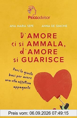 D'amore ci si ammala, d'amore si guarisce. Poni le giuste basi per avere una vita affettiva appagante