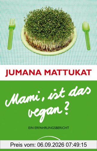 Mami, ist das vegan?: Ein Erfahrungsbericht