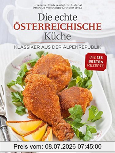 Irmtraud Weishaupt-Orthofer Die Echte Österreichische Küche, Klassiker Aus Der Alpenrepublik - Die 135 Besten Rezepte