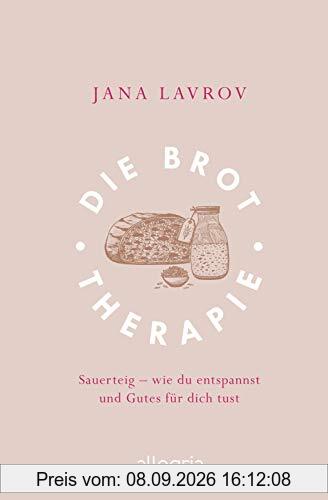 Die Brot-Therapie: Sauerteig – wie man entspannt und Gutes für sich tut