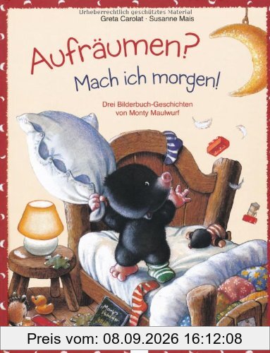 Aufräumen? Mach ich morgen!: Geschichten von Monty Maulwurf