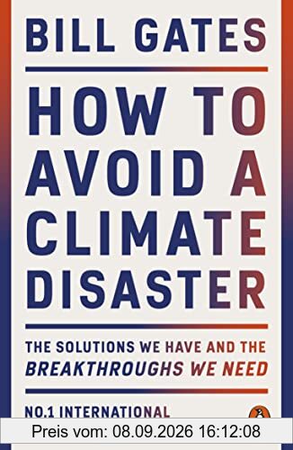 How to Avoid a Climate Disaster: The Solutions We Have and the Breakthroughs We Need