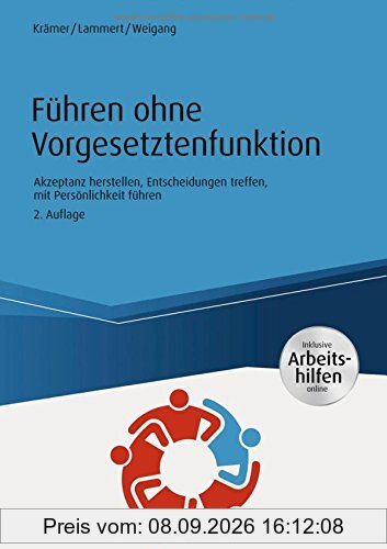 Führen ohne Vorgesetztenfunktion - inkl. Arbeitshilfen online: Akzeptanz herstellen, Entscheidungen treffen, mit Persönlichkeit führen (Haufe Fachbuch)