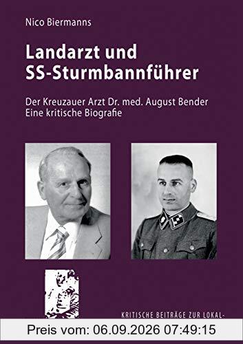 Landarzt und SS-Sturmbannführer: Der Kreuzauer Arzt Dr. med. August Bender. Eine kritische Biografie (Kritische Beiträge zur Lokal- und Regionalgeschichte)