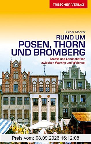 Rund um Posen, Thorn und Bromberg: Städte und Landschaften zwischen Warthe und Weichsel (Trescher-Reihe Reisen)
