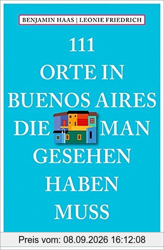 111 Orte in Buenos Aires, die man gesehen haben muss: Reiseführer
