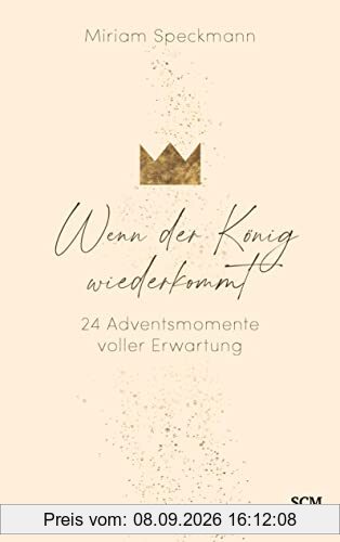 Wenn der König wiederkommt: 24 Adventsmomente voller Erwartung