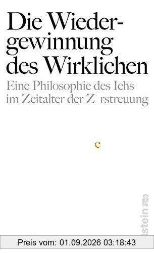 Die Wiedergewinnung des Wirklichen: Eine Philosophie des Ichs im Zeitalter der Zerstreuung