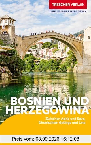 TRESCHER Reiseführer Bosnien und Herzegowina: Unterwegs zwischen Adria und Save, Dinarischem Gebirge und Una