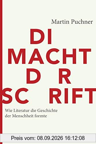Die Macht der Schrift: Wie Literatur die Geschichte der Menschheit formte