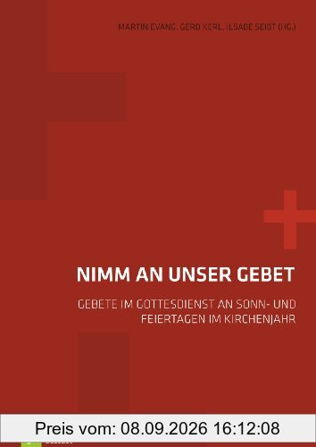Nimm an unser Gebet: Gebete im Gottesdienst an Sonn- und Feiertagen im Kirchenjahr