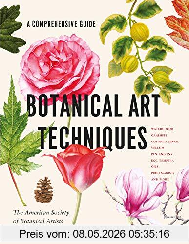 American Society of Botanical Artists Botanical Art Techniques, A Comprehensive Guide To Watercolor, Graphite, Colored Pencil, Vellum, Pen And Ink, Egg Tempera, Oils, Printmaking, And