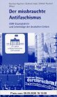 Der missbrauchte Antifaschismus: DDR-Staatsdoktrin und Lebenslüge der deutschen Linken