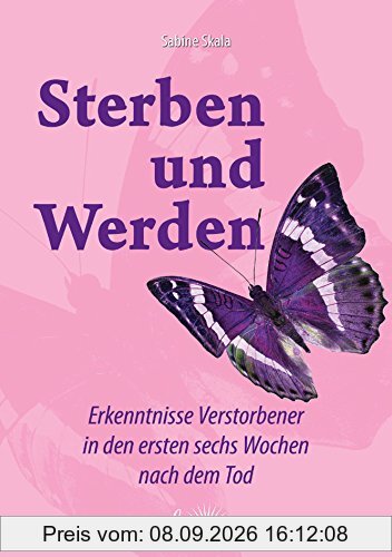 Sterben und Werden: Erkenntnisse Verstorbener in den ersten sechs Wochen nach dem Tod