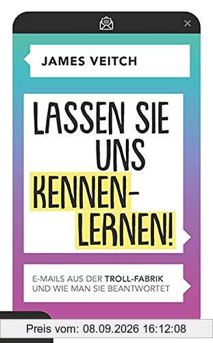 Lassen Sie uns kennenlernen!: E-Mails aus der Troll-Fabrik und wie man sie beantwortet