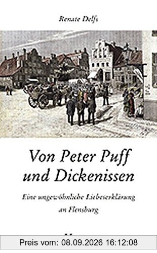 Von Peter Puff und Dickenissen: Eine ungewöhnliche Liebeserklärung an Flensburg (Husum-Taschenbuch)