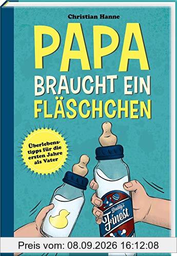 Papa braucht ein Fläschchen: Überlebenstipps für das erste Jahr als Vater