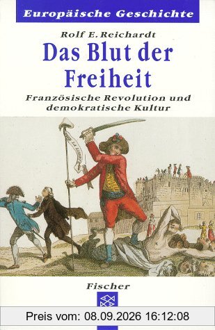 Das Blut der Freiheit. Französische Revolution und demokratische Kultur.