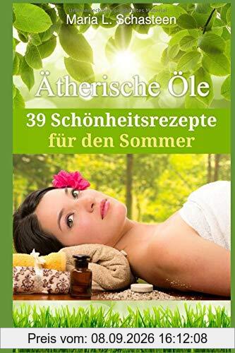 Ätherische Öle - 39 Schönheitsrezepte für den Sommer (Sofort Ratgeber, Band 3)
