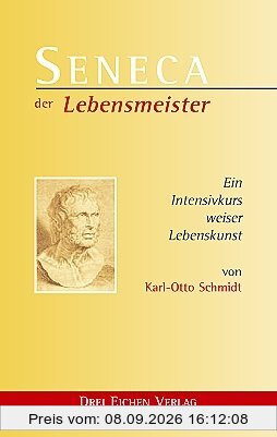 Seneca. Der Lebensmeister. Daseins-Überlegenheit durch Gelassenheit. Ein Intensivkurs weiser Lebenskunst