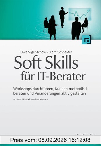 Soft Skills für IT-Berater: Workshops durchführen, Kunden methodisch beraten und Veränderungen aktiv gestalten