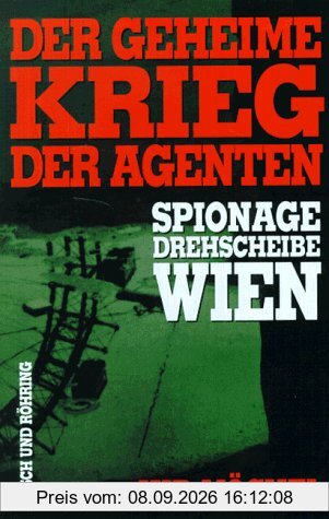 Der geheime Krieg der Agenten. Spionagedrehscheibe Wien