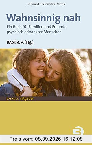 Wahnsinnig nah: Ein Buch für Familien und Freunde psychisch erkrankter Menschen (BALANCE Ratgeber)