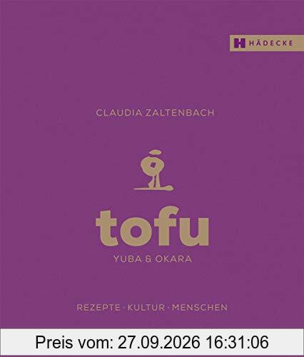 Tofu, Yuba & Okara: Rezepte, Kultur, Menschen