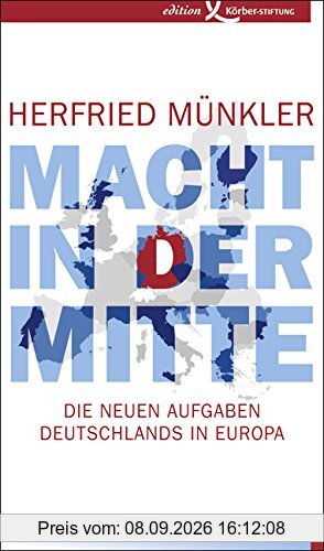Macht in der Mitte: Die neuen Aufgaben Deutschlands in Europa
