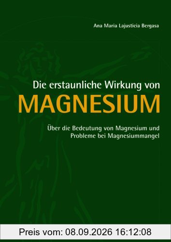 Die erstaunliche Wirkung von Magnesium: Über die Bedeutung von Magnesium und Probleme bei Magnesiummangel